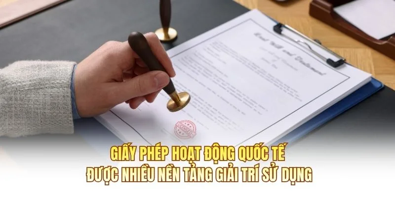 Giấy phép hoạt động quốc tế được nhiều nền tảng giải trí sử dụng