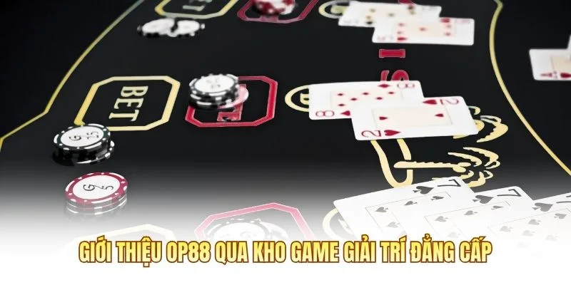 Giới thiệu OP88 qua kho game giải trí đẳng cấp