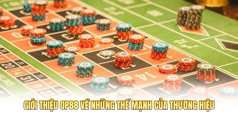 Giới thiệu OP88 về những thế mạnh của thương hiệu