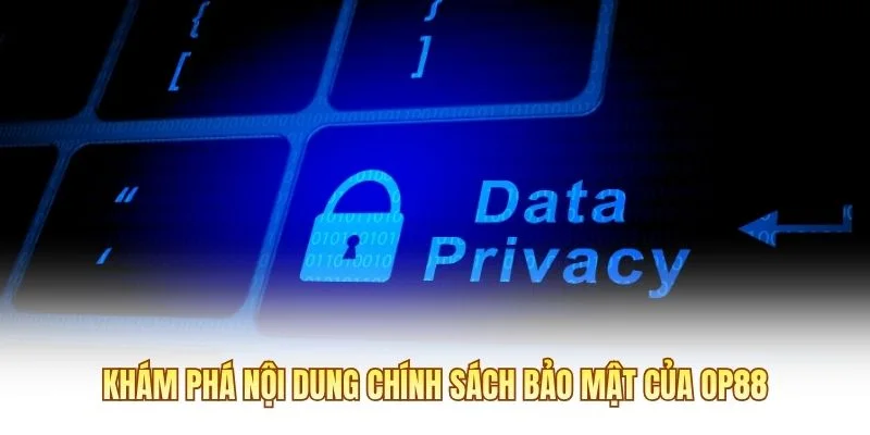 Khám phá nội dung chính sách bảo mật của OP88