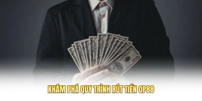 Khám phá quy trình rút tiền OP88