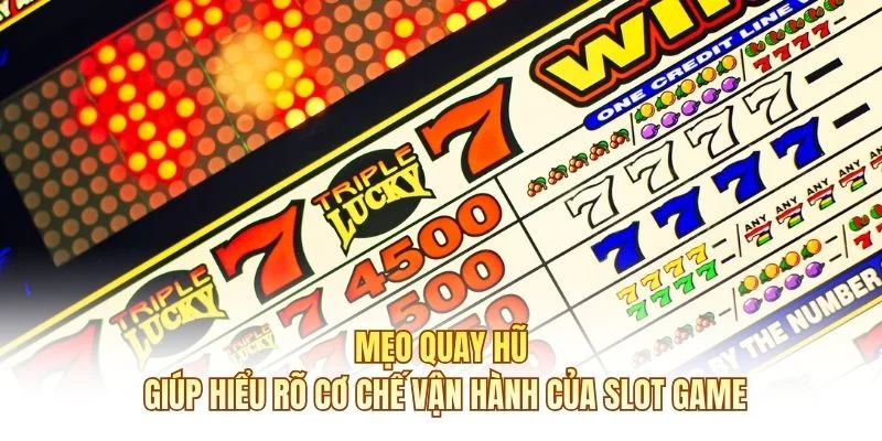 Mẹo quay hũ giúp hiểu rõ cơ chế vận hành của slot game