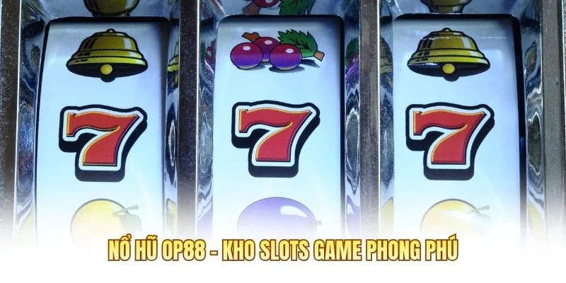 Nổ hũ OP88 - Kho slots game phong phú