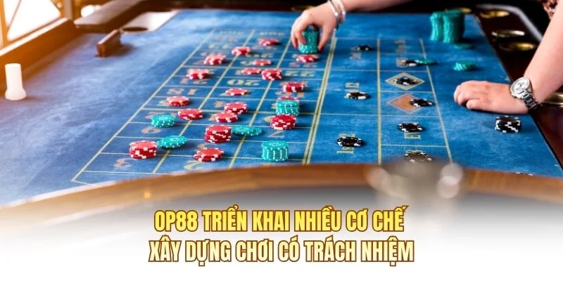 OP88 triển khai nhiều cơ chế xây dựng chơi có trách nhiệm