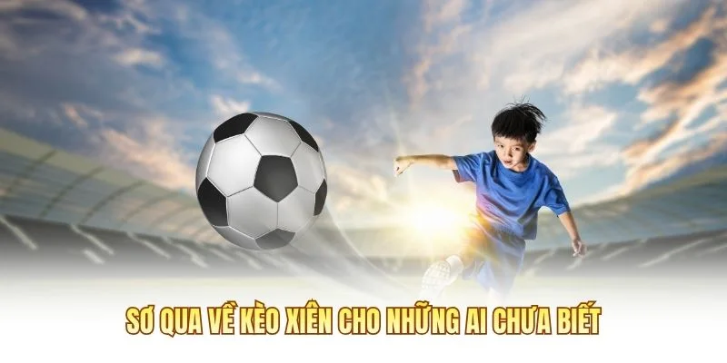 Sơ qua về kèo xiên cho những ai chưa biết