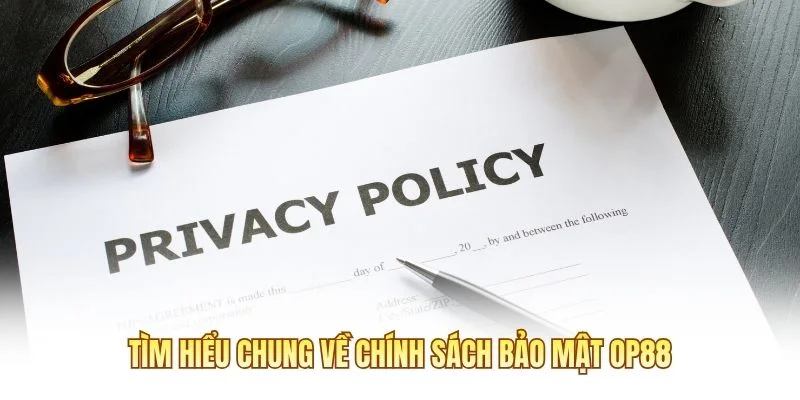 Tìm hiểu chung về chính sách bảo mật OP88