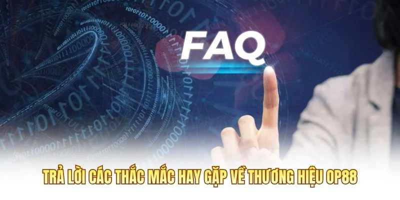 Trả lời các thắc mắc hay gặp về thương hiệu OP88
