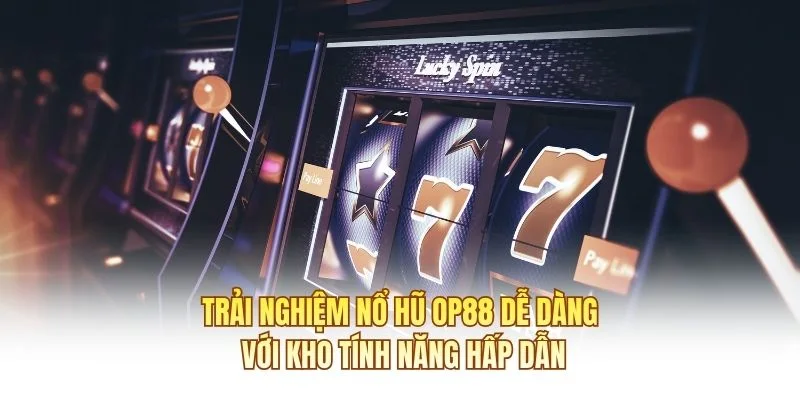 Trải nghiệm nổ hũ OP88 dễ dàng với kho tính năng hấp dẫn