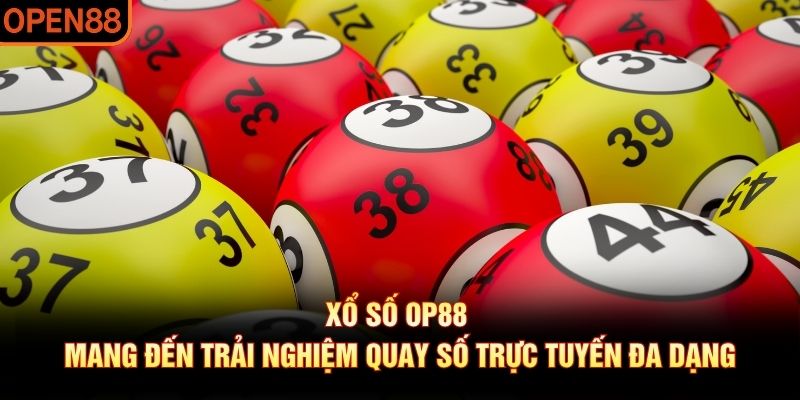 Xổ số OP88 mang đến trải nghiệm quay số trực tuyến đa dạng